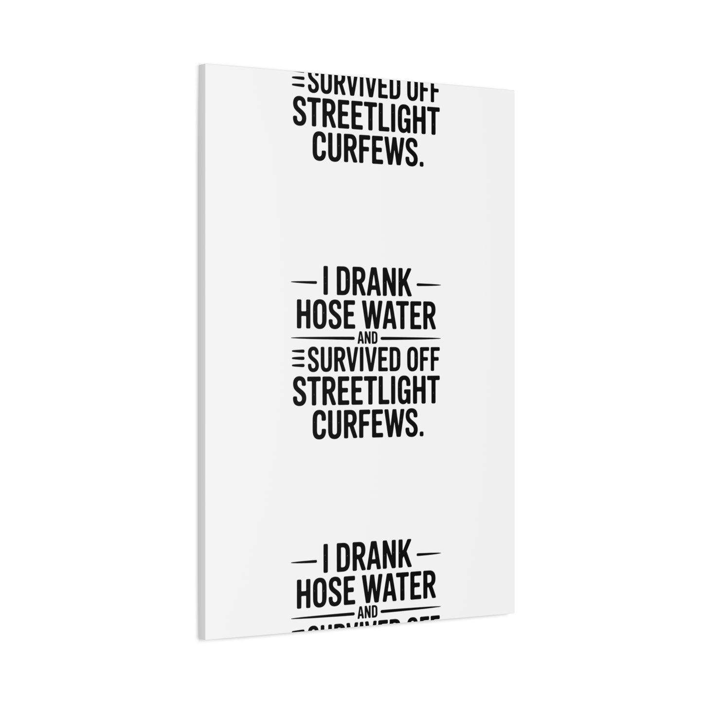 Matte Canvas Print – “I Drank Hose Water and Survived Off Streetlight Curfews” Retro Quote Wall Art