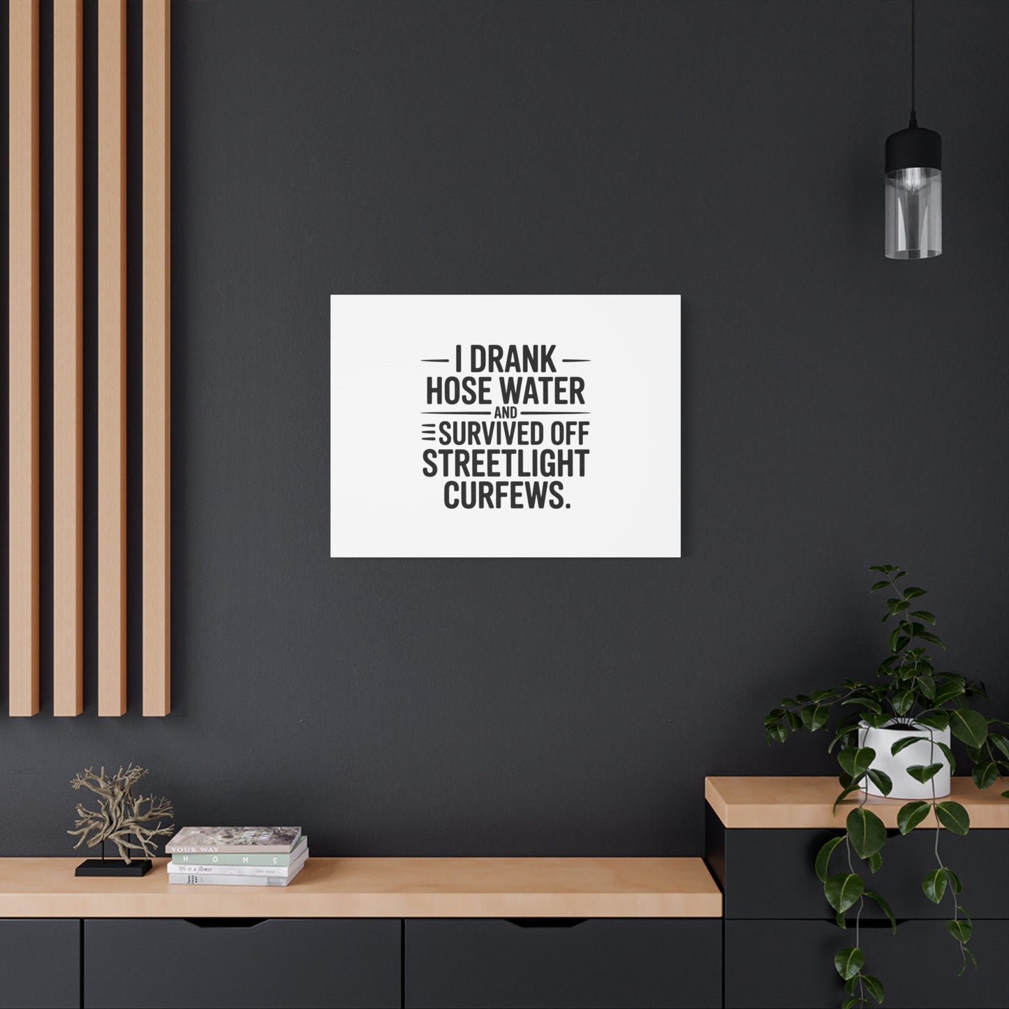 Matte Canvas Print – “I Drank Hose Water and Survived Off Streetlight Curfews” Retro Quote Wall Art