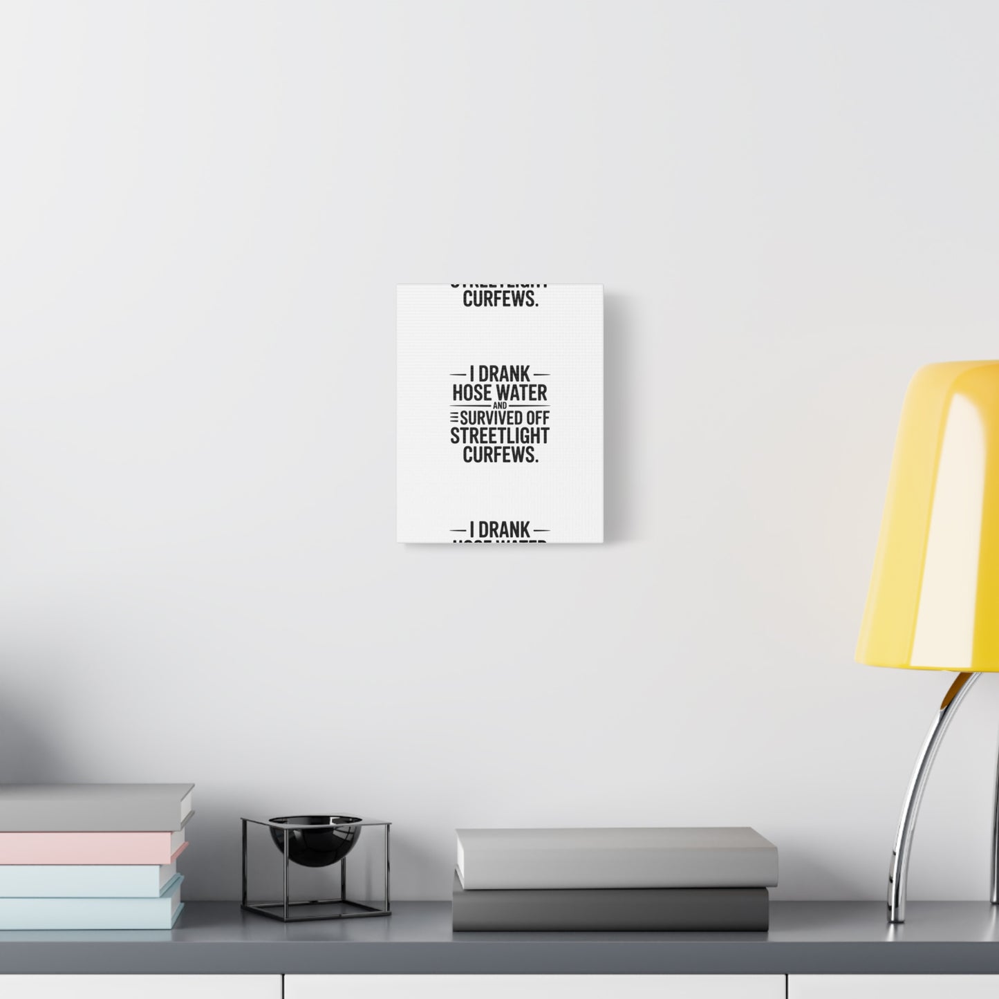 Matte Canvas Print – “I Drank Hose Water and Survived Off Streetlight Curfews” Retro Quote Wall Art