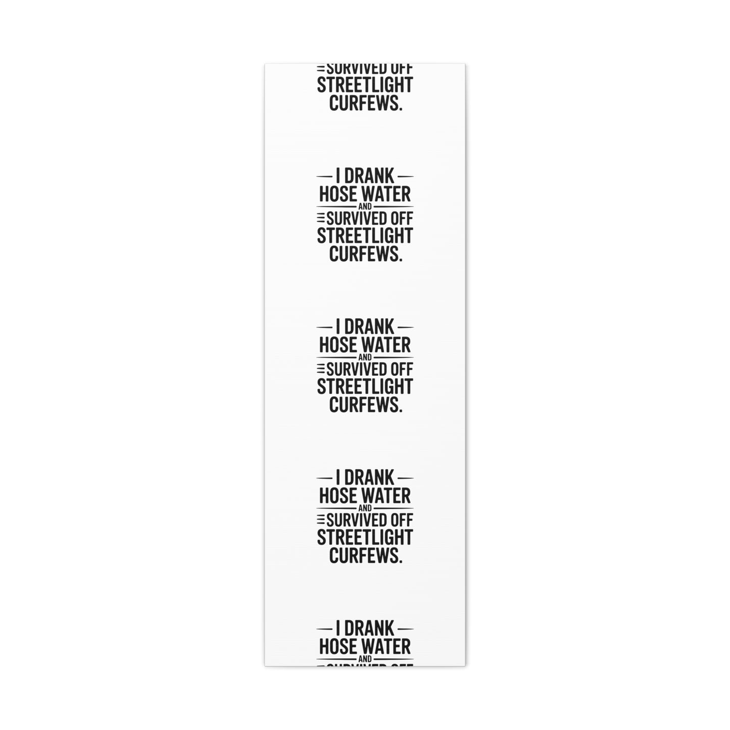 Matte Canvas Print – “I Drank Hose Water and Survived Off Streetlight Curfews” Retro Quote Wall Art
