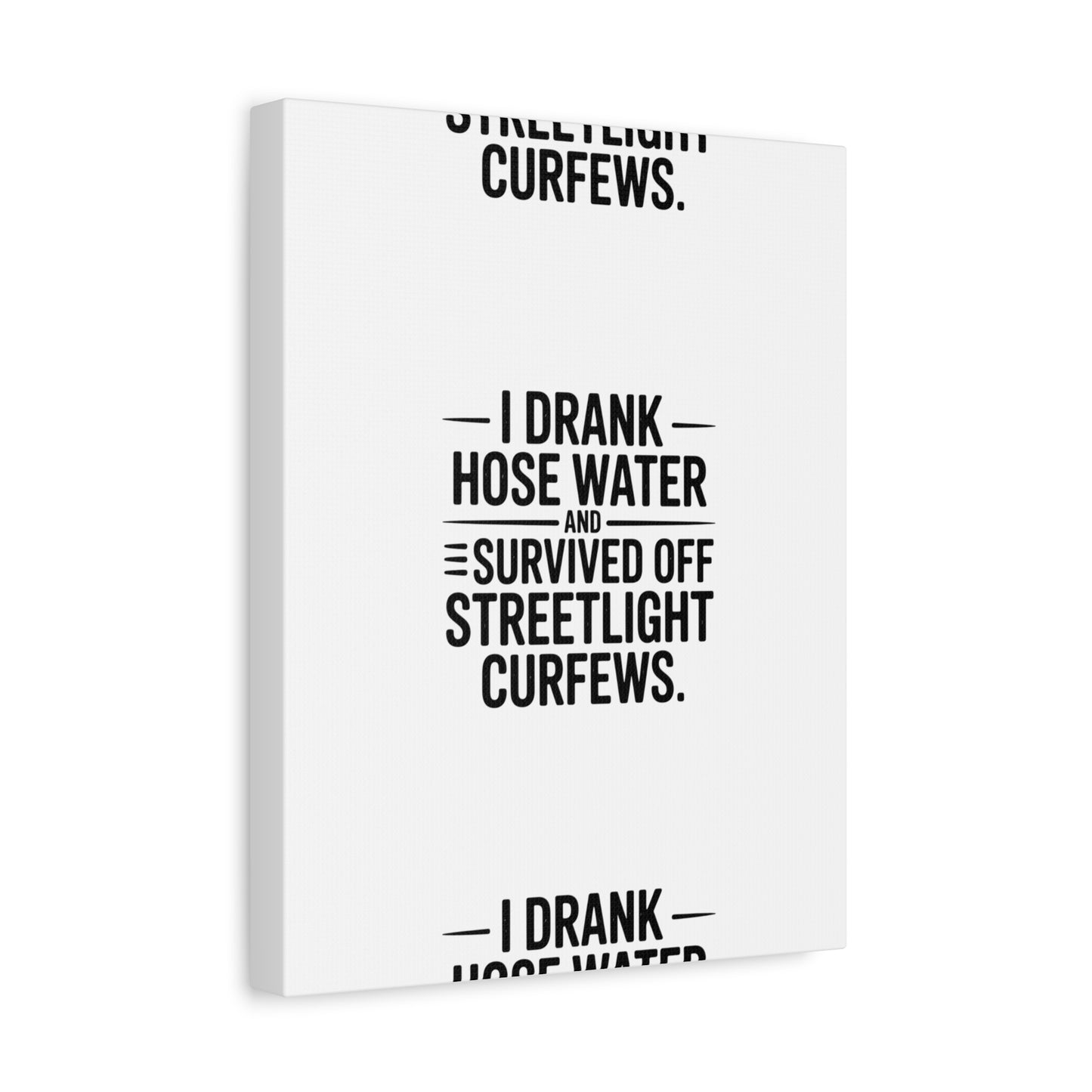 Matte Canvas Print – “I Drank Hose Water and Survived Off Streetlight Curfews” Retro Quote Wall Art