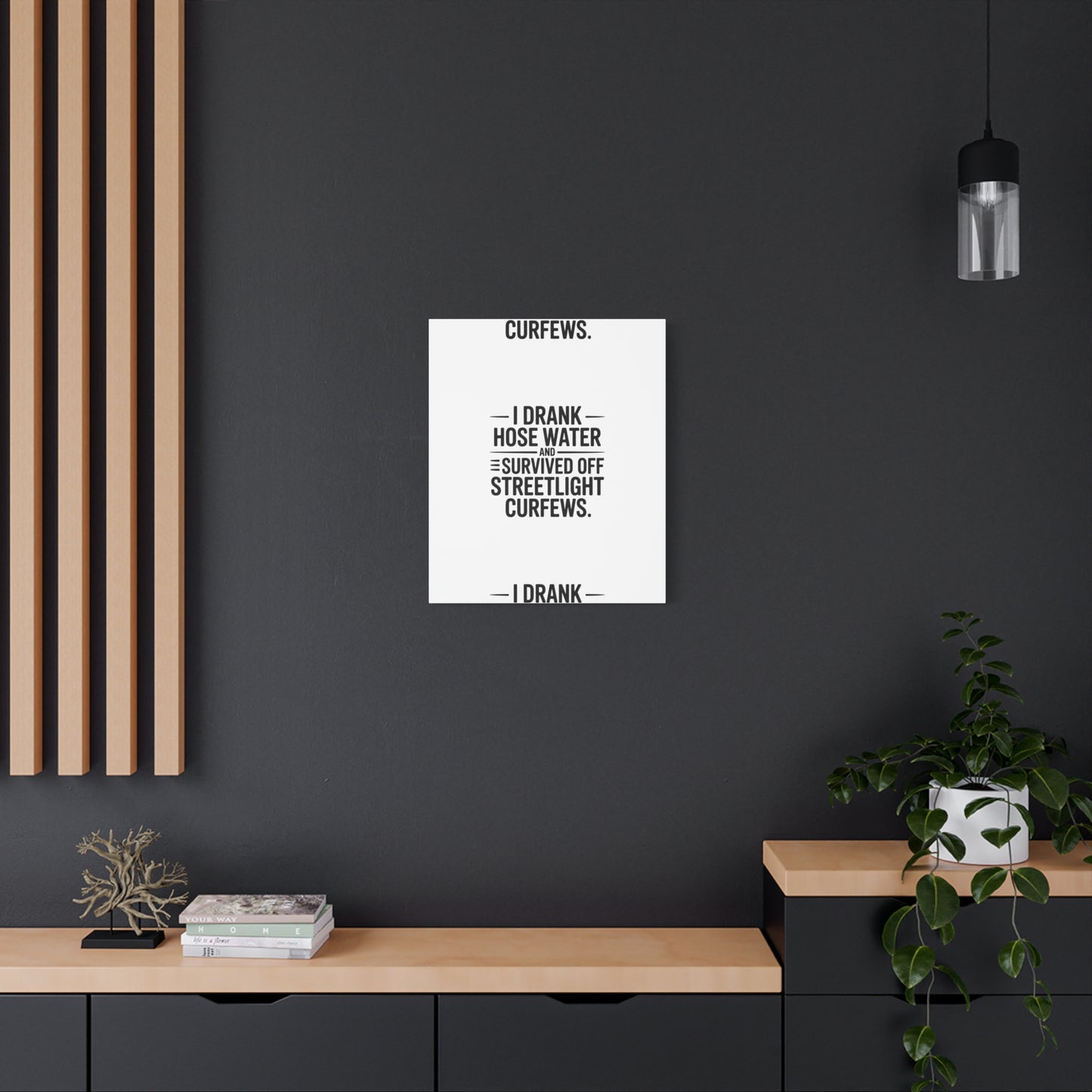 Matte Canvas Print – “I Drank Hose Water and Survived Off Streetlight Curfews” Retro Quote Wall Art