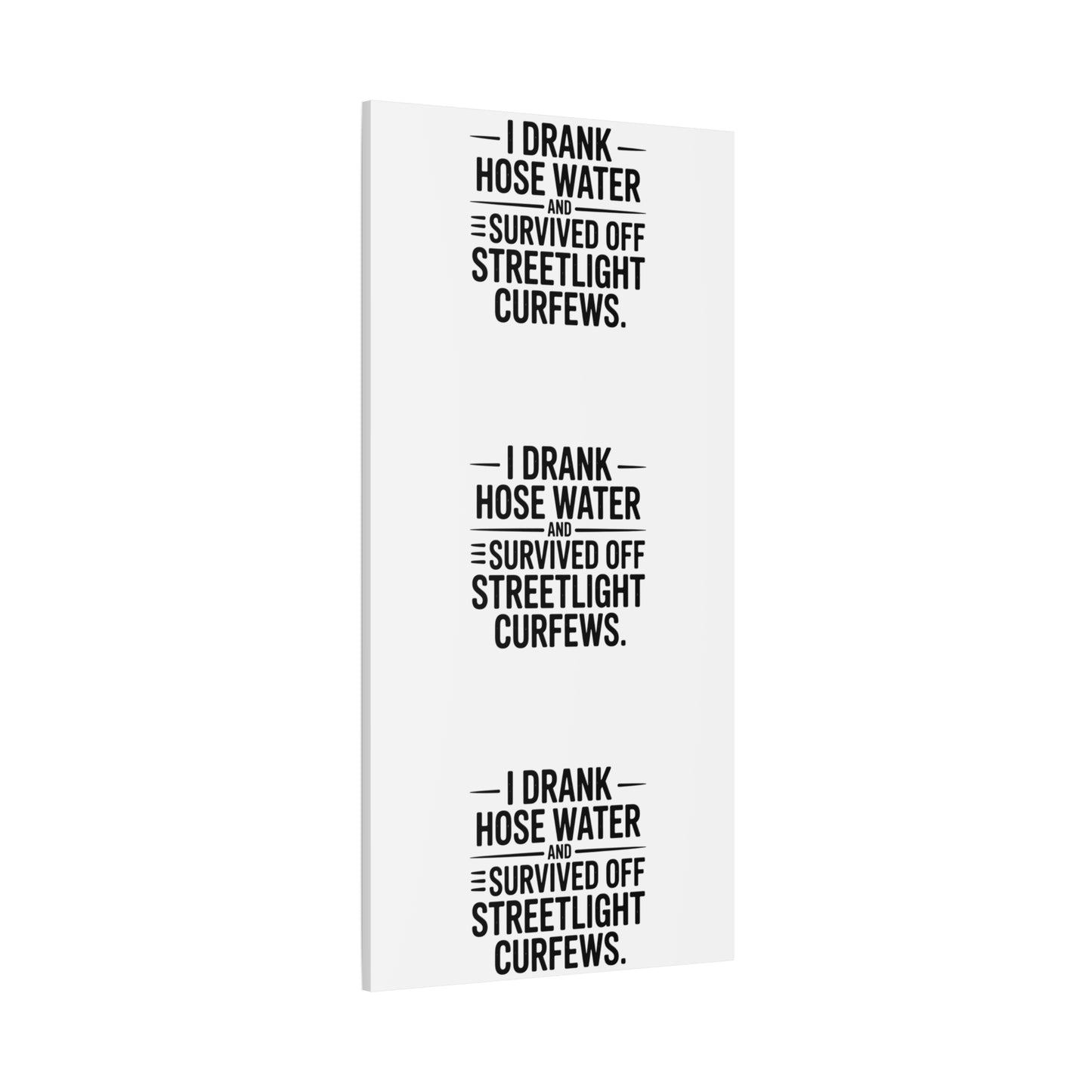 Matte Canvas Print – “I Drank Hose Water and Survived Off Streetlight Curfews” Retro Quote Wall Art