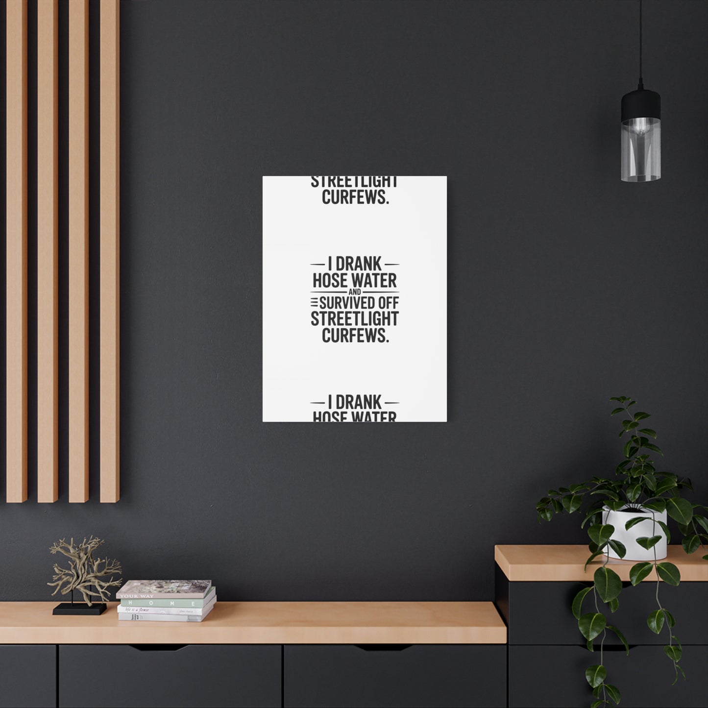 Matte Canvas Print – “I Drank Hose Water and Survived Off Streetlight Curfews” Retro Quote Wall Art