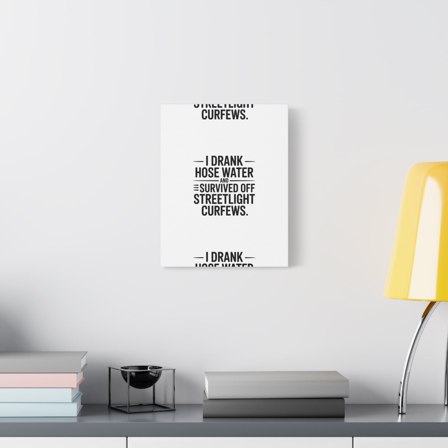 Matte Canvas Print – “I Drank Hose Water and Survived Off Streetlight Curfews” Retro Quote Wall Art