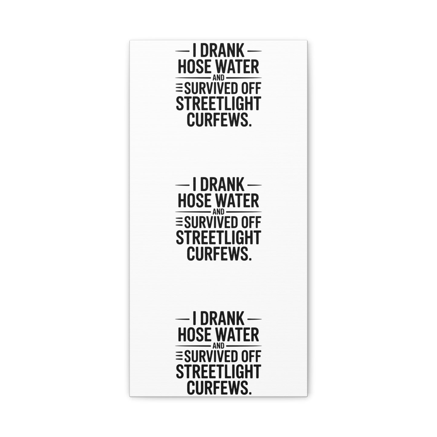 Matte Canvas Print – “I Drank Hose Water and Survived Off Streetlight Curfews” Retro Quote Wall Art