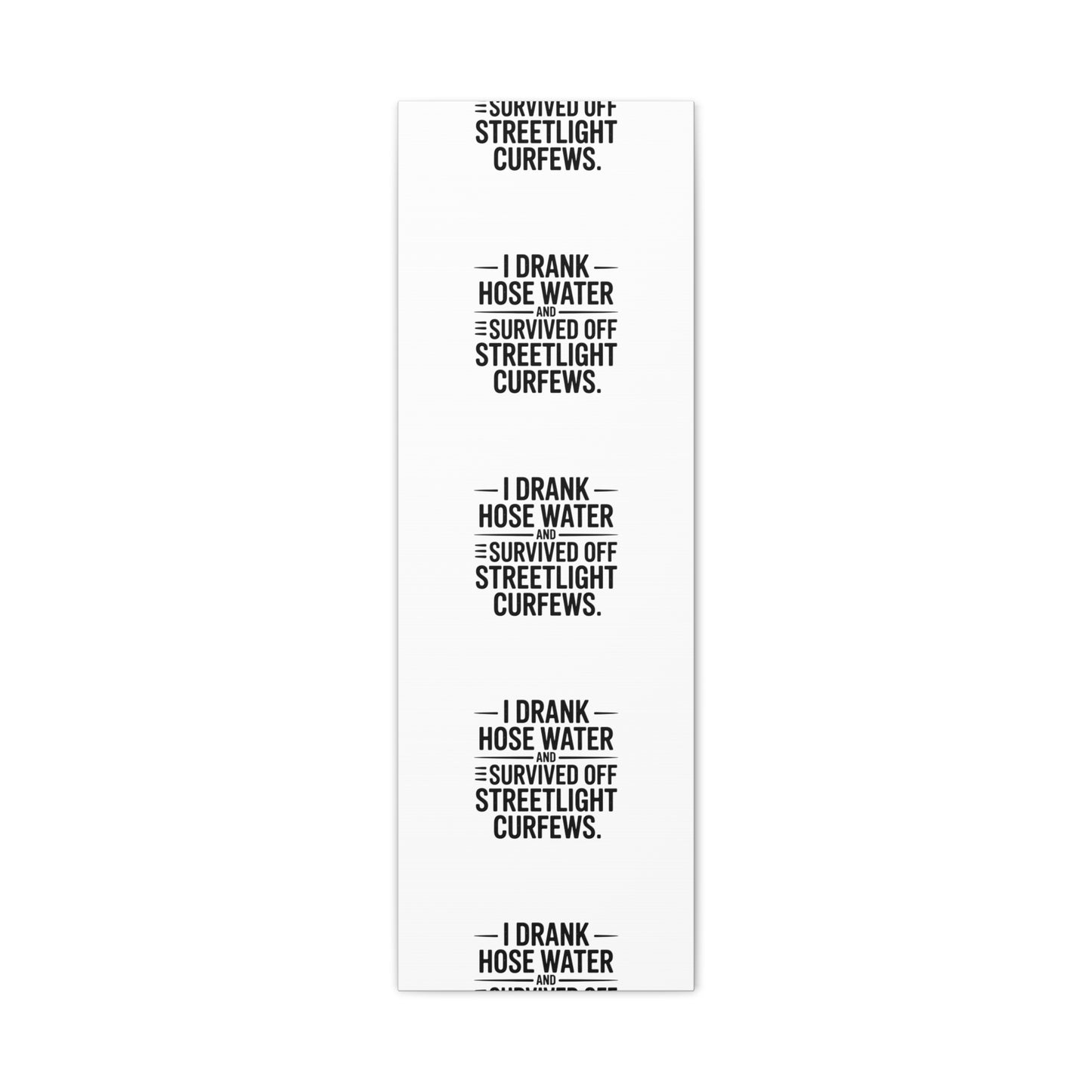 Matte Canvas Print – “I Drank Hose Water and Survived Off Streetlight Curfews” Retro Quote Wall Art