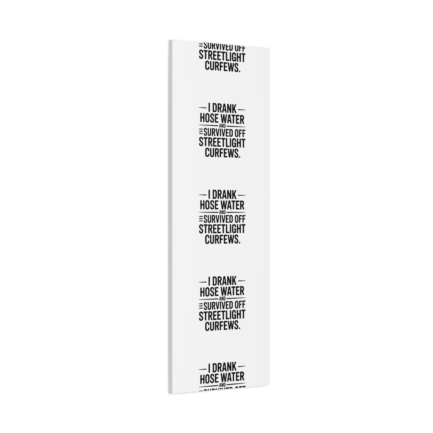Matte Canvas Print – “I Drank Hose Water and Survived Off Streetlight Curfews” Retro Quote Wall Art