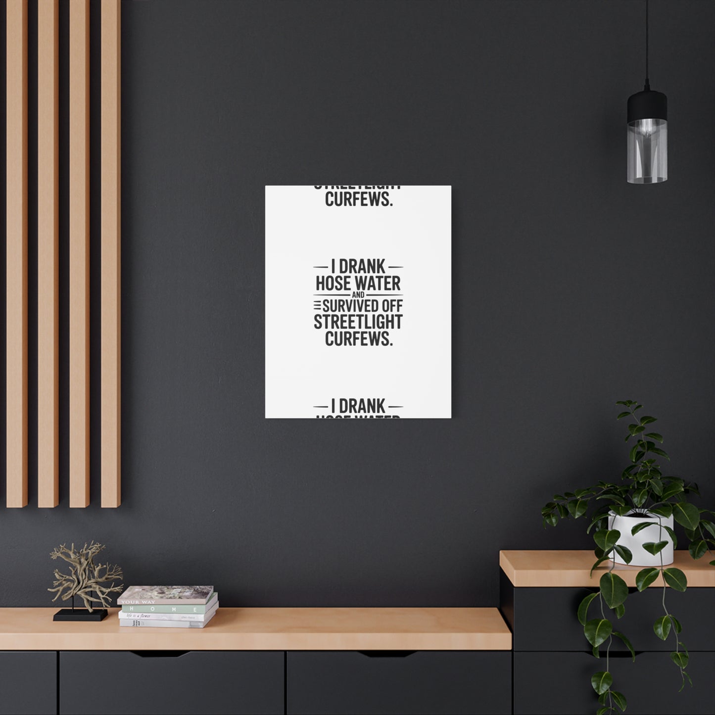 Matte Canvas Print – “I Drank Hose Water and Survived Off Streetlight Curfews” Retro Quote Wall Art