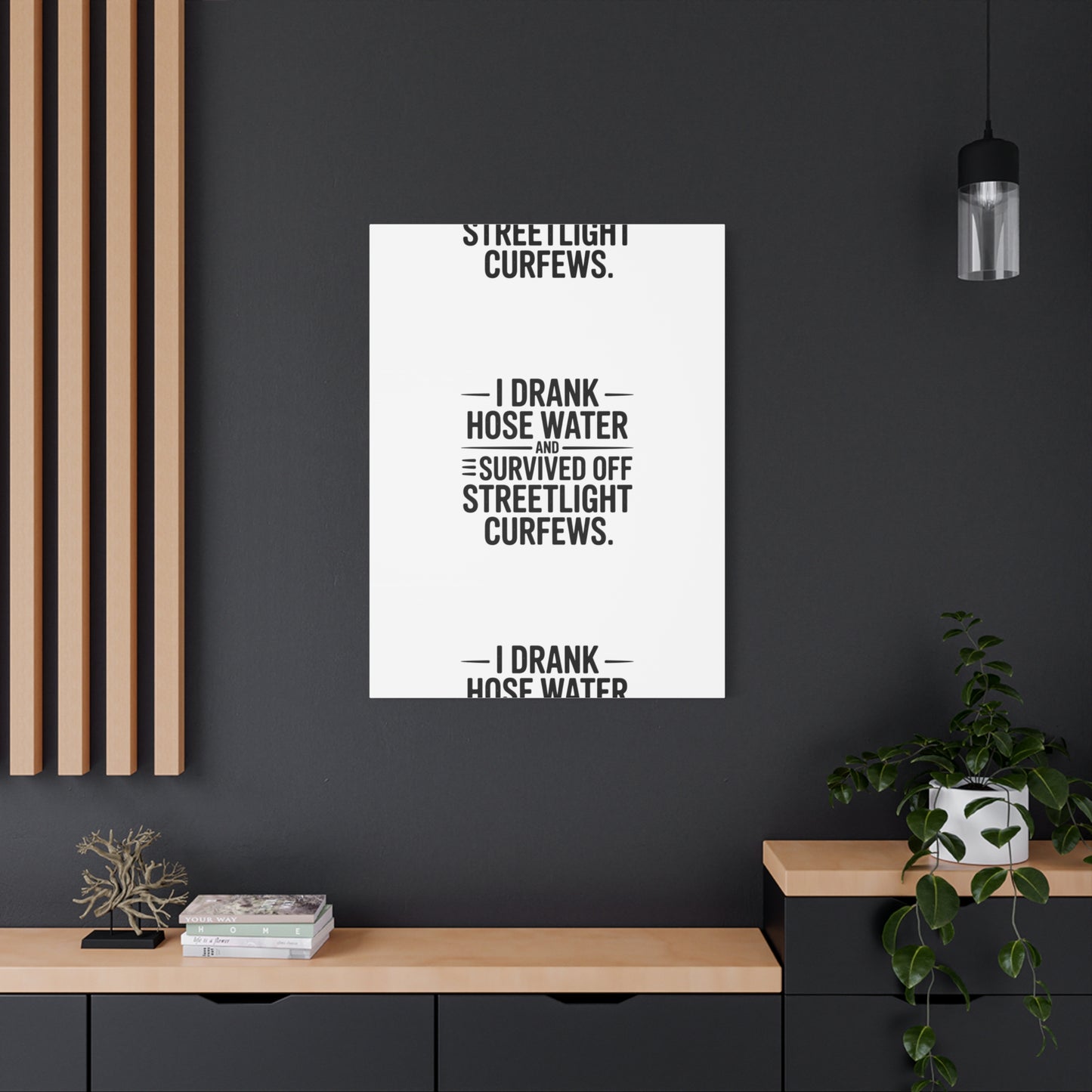 Matte Canvas Print – “I Drank Hose Water and Survived Off Streetlight Curfews” Retro Quote Wall Art