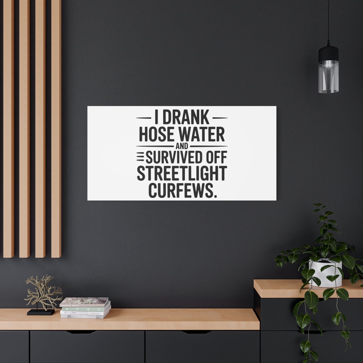 Matte Canvas Print – “I Drank Hose Water and Survived Off Streetlight Curfews” Retro Quote Wall Art