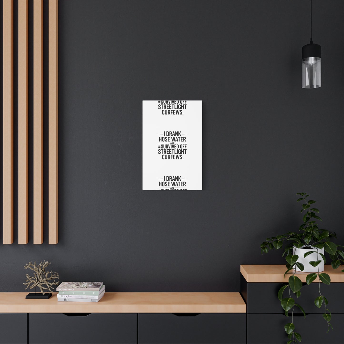 Matte Canvas Print – “I Drank Hose Water and Survived Off Streetlight Curfews” Retro Quote Wall Art