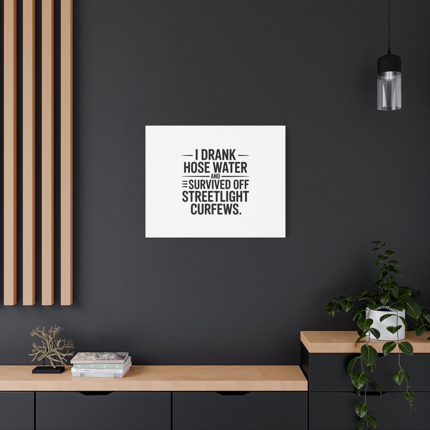 Matte Canvas Print – “I Drank Hose Water and Survived Off Streetlight Curfews” Retro Quote Wall Art