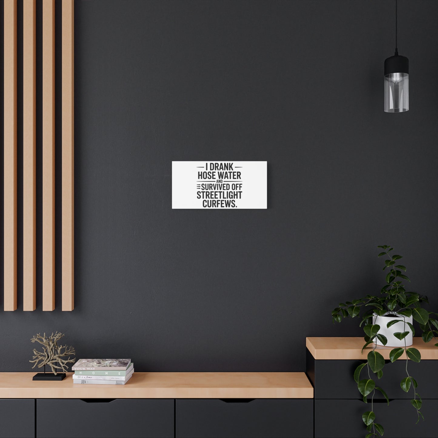 Matte Canvas Print – “I Drank Hose Water and Survived Off Streetlight Curfews” Retro Quote Wall Art