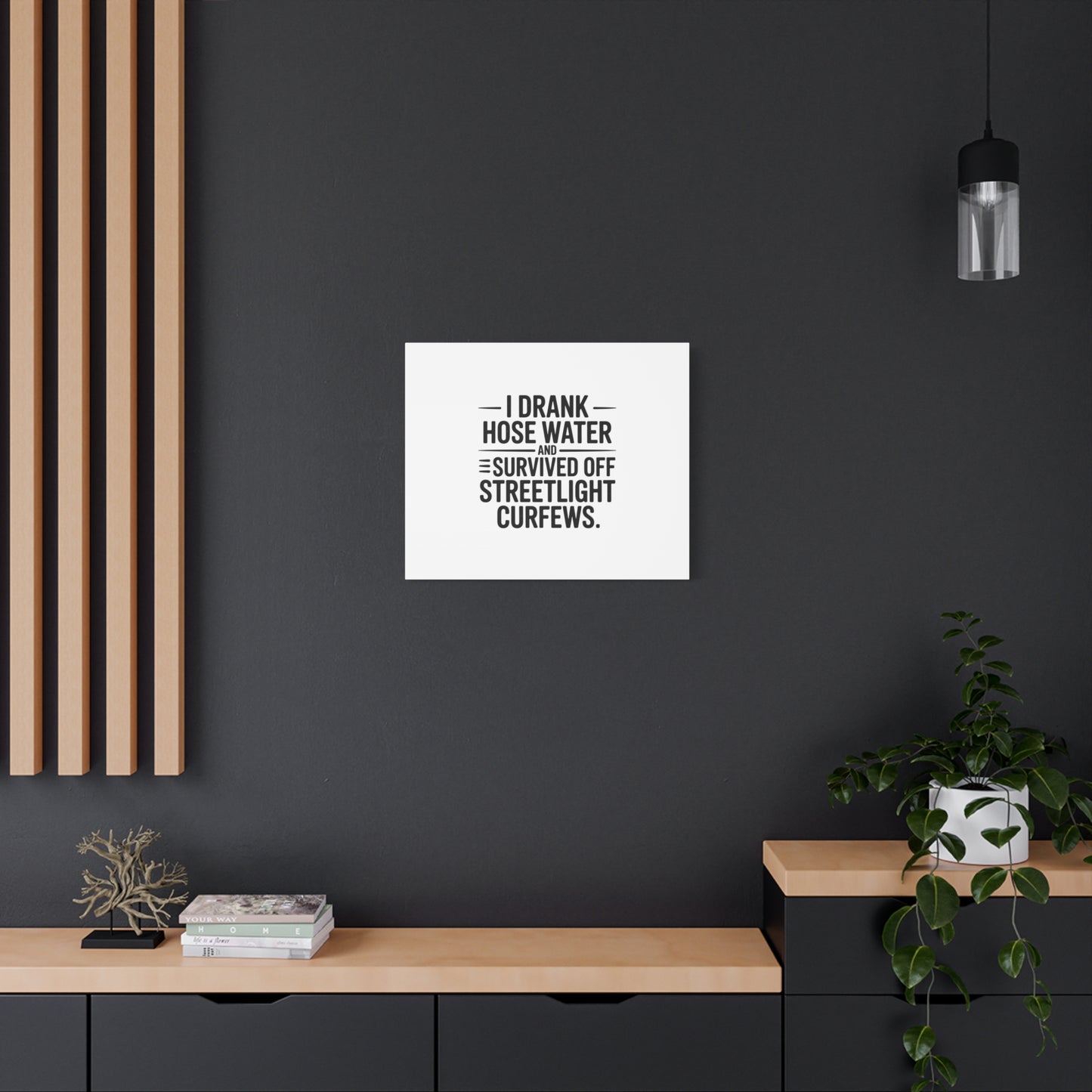 Matte Canvas Print – “I Drank Hose Water and Survived Off Streetlight Curfews” Retro Quote Wall Art