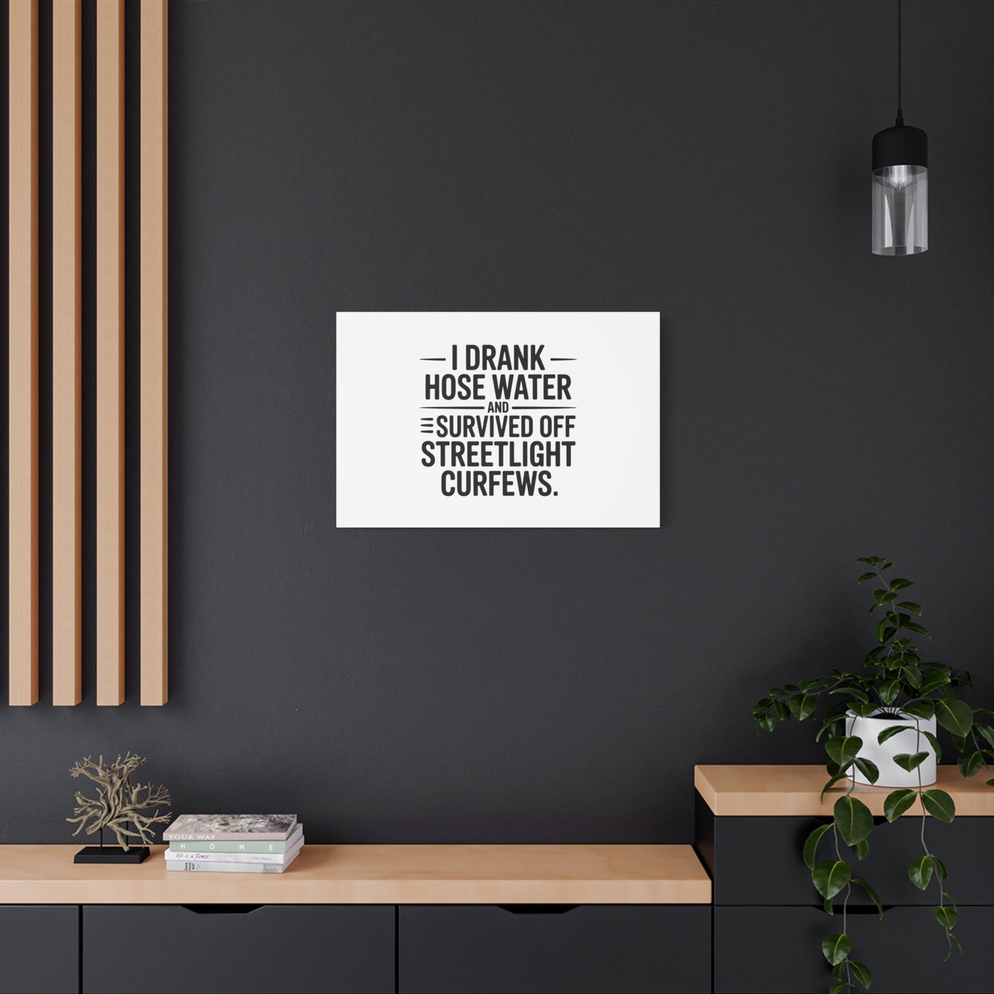 Matte Canvas Print – “I Drank Hose Water and Survived Off Streetlight Curfews” Retro Quote Wall Art