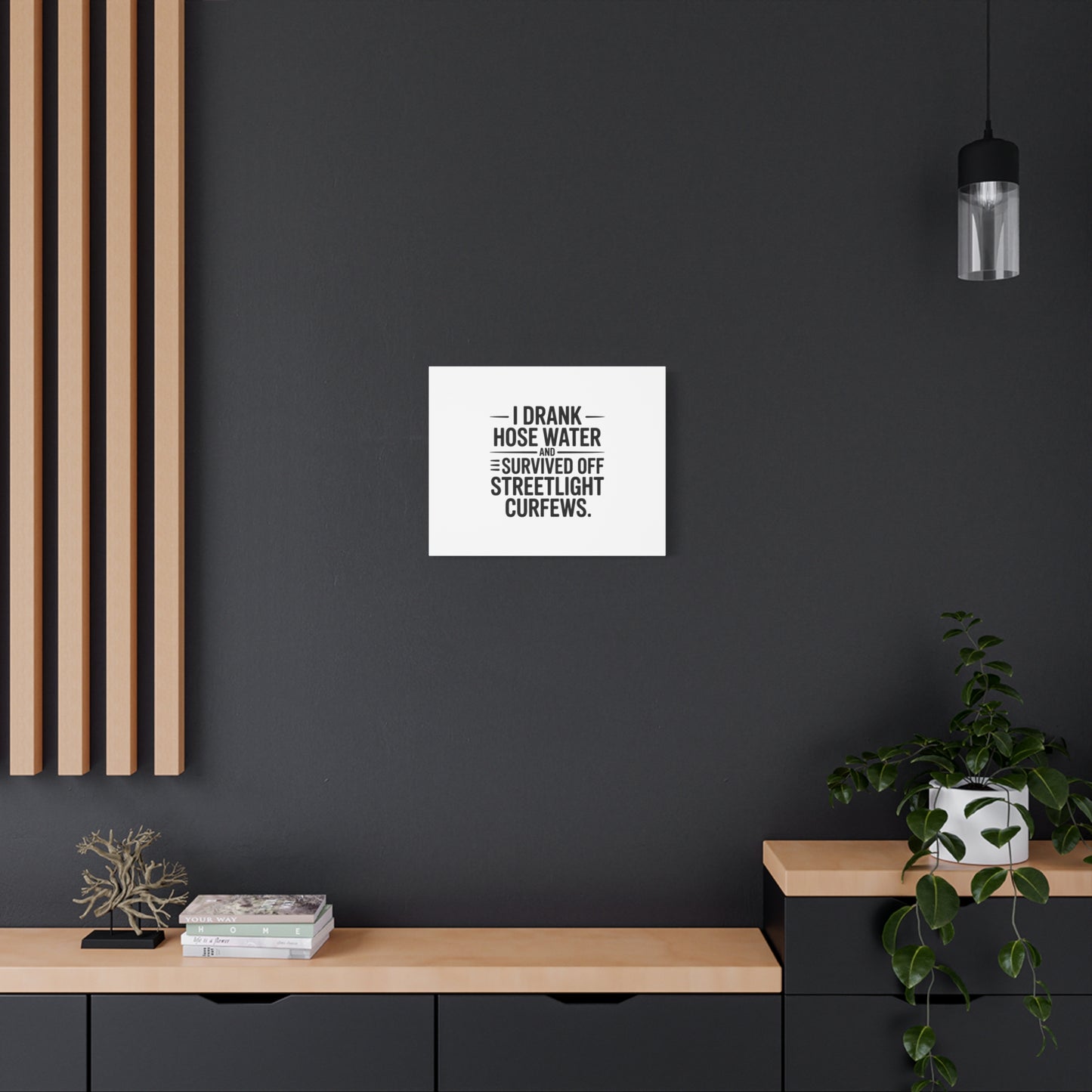Matte Canvas Print – “I Drank Hose Water and Survived Off Streetlight Curfews” Retro Quote Wall Art