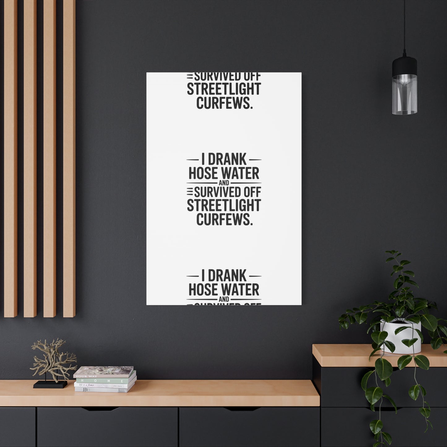 Matte Canvas Print – “I Drank Hose Water and Survived Off Streetlight Curfews” Retro Quote Wall Art