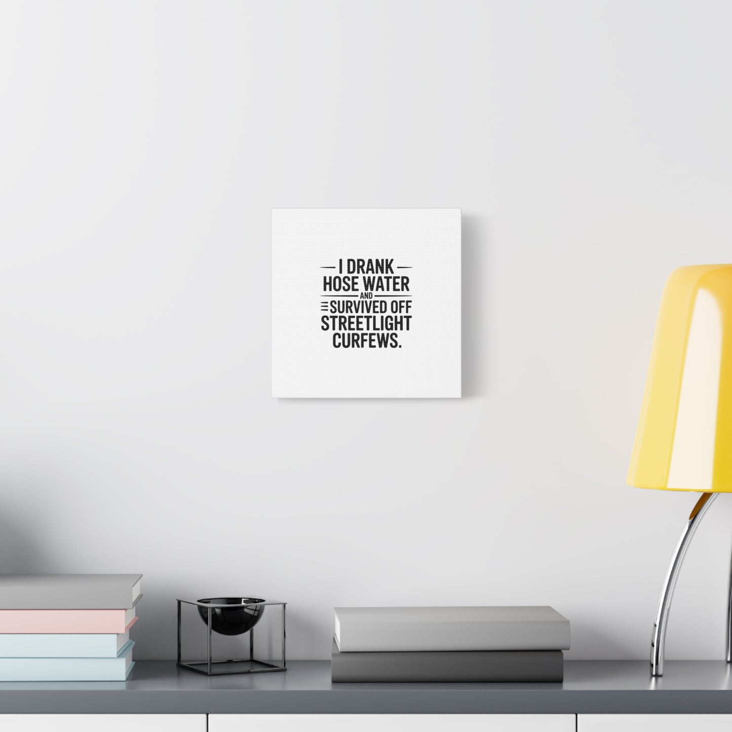 Matte Canvas Print – “I Drank Hose Water and Survived Off Streetlight Curfews” Retro Quote Wall Art