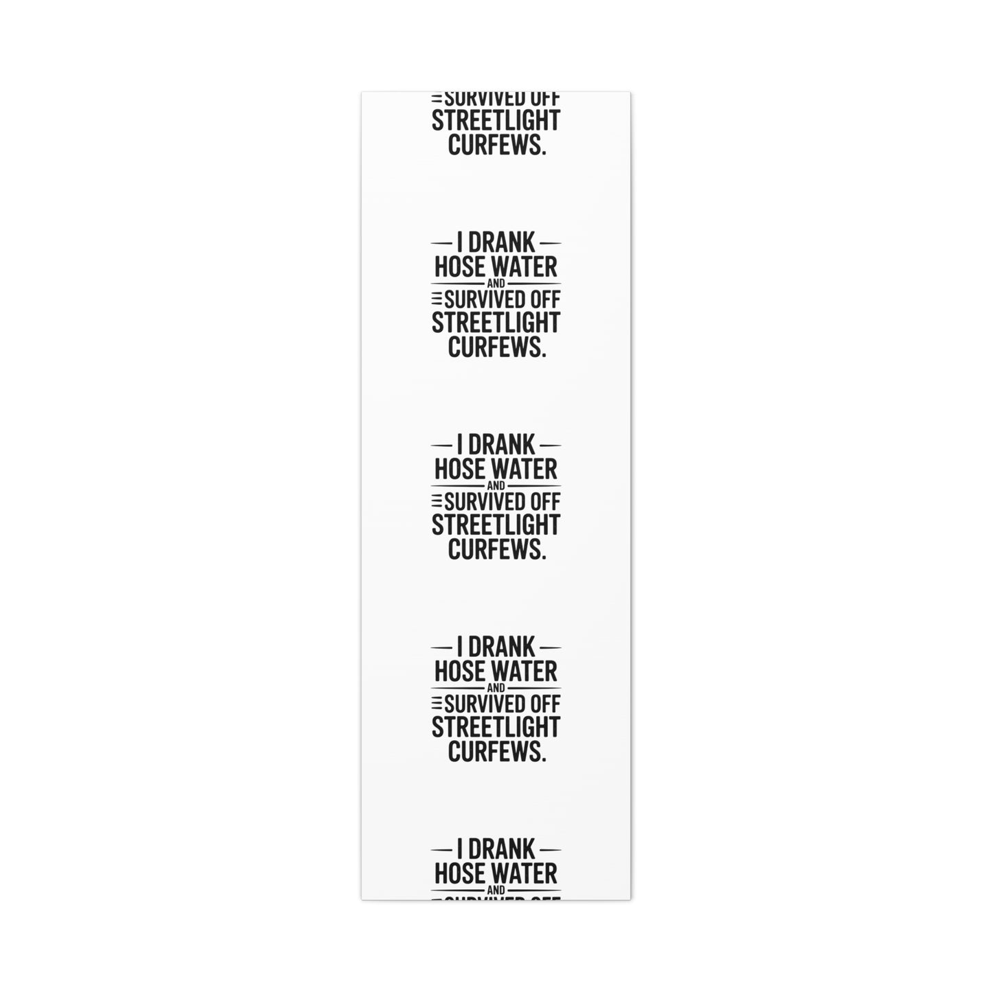 Matte Canvas Print – “I Drank Hose Water and Survived Off Streetlight Curfews” Retro Quote Wall Art