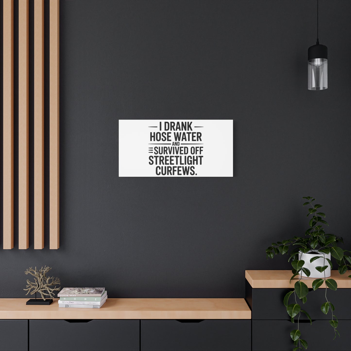 Matte Canvas Print – “I Drank Hose Water and Survived Off Streetlight Curfews” Retro Quote Wall Art