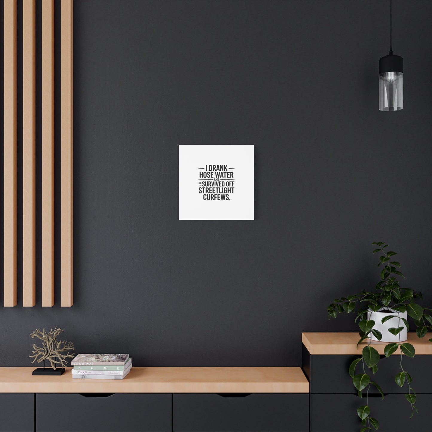 Matte Canvas Print – “I Drank Hose Water and Survived Off Streetlight Curfews” Retro Quote Wall Art