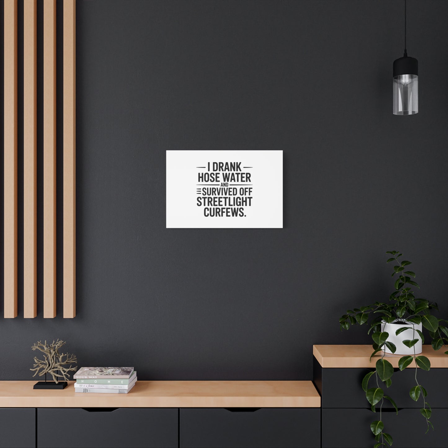 Matte Canvas Print – “I Drank Hose Water and Survived Off Streetlight Curfews” Retro Quote Wall Art