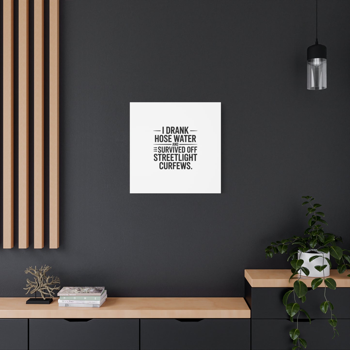 Matte Canvas Print – “I Drank Hose Water and Survived Off Streetlight Curfews” Retro Quote Wall Art