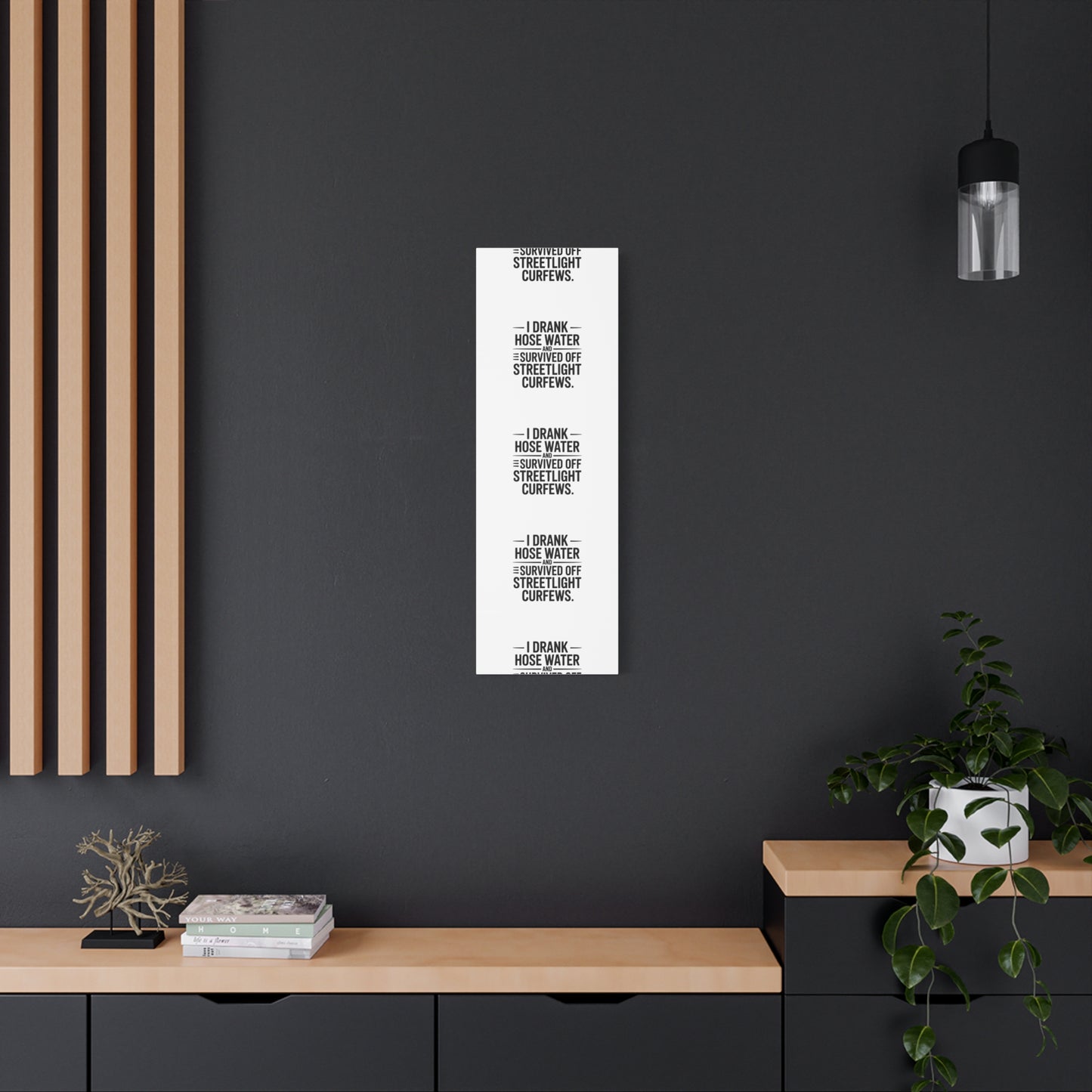 Matte Canvas Print – “I Drank Hose Water and Survived Off Streetlight Curfews” Retro Quote Wall Art